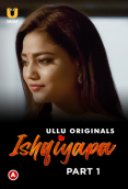 Ishqiyapa (Part 1) Ullu Hot Web Series