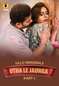 Utha Le Jaunga (Part 1) Ullu Hot Web Series