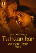 Tu Haan Kar Ya Naa Kar (Part 2) Ullu Hot Web Series
