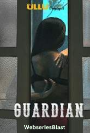 Guardian Completed Ullu Hot Web Series (2023)