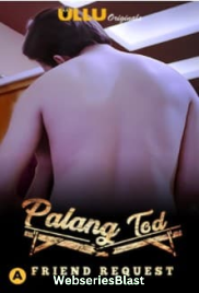 Palang Tod - Friend Request Complete Ullu Hot Web Series (2023)