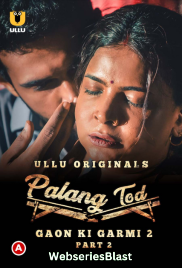 Palang Tod - Gaon Ki Garmi 2 (Part 2) Ullu Hot Web Series (2023)