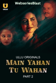 Main Yahan Tu Wahan (Part 2) Ullu Hot Web Series (2024)