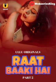 Raat Baaki Hai (Part 2) Ullu Hot Web Series (2024)