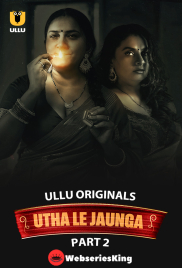 Utha Le Jaunga (Part 2) Ullu Hot Web Series (2025)