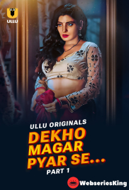 Dekho Magar Pyar Se (Part 1) Ullu Hot Web Series (2025)