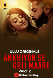 Ankhiyon Se Goli Maare (Part 2) Ullu Hot Web Series (2025)