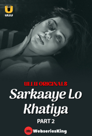 Sarkaaye Lo Khatiya (Part 2) Ullu Hot Web Series (2025)