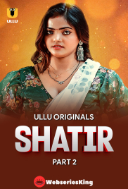 Shatir (Part 2) Ullu Hot Web Series (2025)