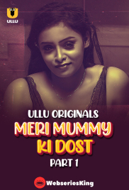 Meri Mummy Ki Dost (Part 1) Ullu Hot Web Series (2025)