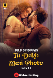 Tu Dekh Meri Photo (Part 1) Ullu Hot Web Series (2025)