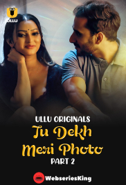 Tu Dekh Meri Photo (Part 2) Ullu Hot Web Series (2025)