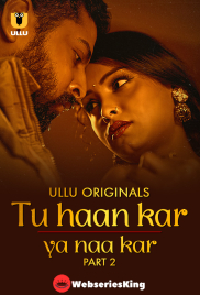 Tu Haan Kar Ya Naa Kar (Part 2) Ullu Hot Web Series (2025)