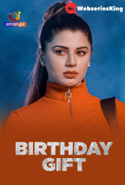 Birthday Gift (E01-E05) Atrangii Hot Web Series (2025)