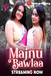 Majnu Bawlaa (E01-E03) HulChul Hot Web Series (2024)