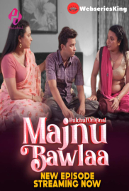Majnu Bawlaa (E04-E06) HulChul Hot Web Series (2024)