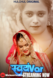 Svayamvar (E01-E03) HulChul Hot Web Series (2025)