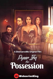 Pyaar Ishq aur Possession ShemarooMe Full Bollywood Hot Movie (2024)