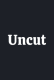 Uncut